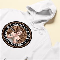 Fully Vaccinated By The Blood Of Jesus - Personalized Shirt - Birthday Gift For Christians, Woman, Girl