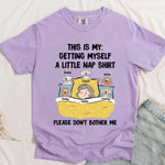 Getting Myself A Little Nap Shirt - Personalized Comfort Tee
