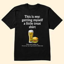 Getting Myself A Little Treat Shirt - Personalized Shirt