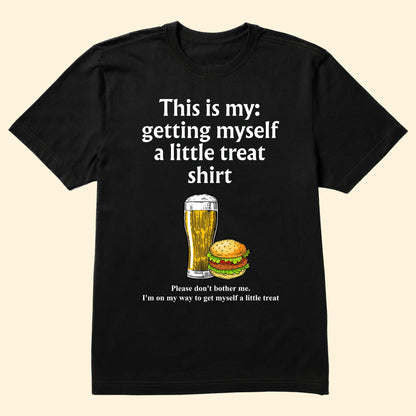 Getting Myself A Little Treat Shirt - Personalized Shirt