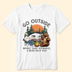 Go Outside Worst Case Scenario, A Bear Kills You Camping - Personalized Shirt