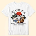 Go Outside Worst Case Scenario, A Bear Kills You Camping Version 2 - Personalized Shirt