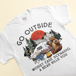 Go Outside Worst Case Scenario, A Bear Kills You Camping Version 2 - Personalized Shirt