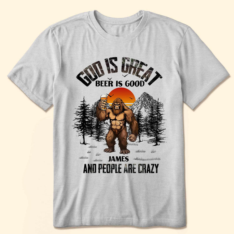 God Is Great Beer Is Good And People Are Crazy - Personalized Shirt
