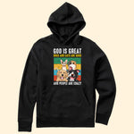 God Is Great - Dogs/Cats Are Good And People Are Crazy - Personalized Photo Shirt