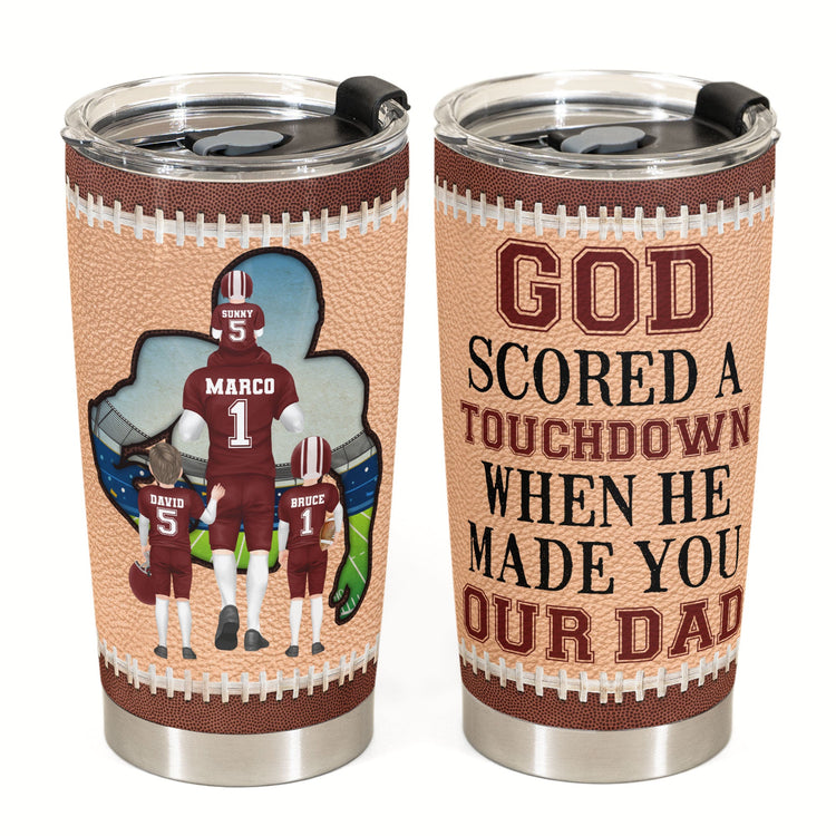 God Scored A Touchdown When He Made You Our Dad  - Personalized Tumbler Cup - Father's Day, Birthday, Football Gift For Dad, Father, Daughter, Son, Family Members