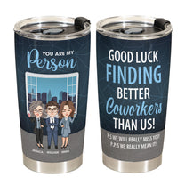 Good Luck Finding Better Coworkers Than Us! - Personalized Tumbler Cup - Christmas, Birthday, Leaving Gift For Colleagues, Coworkers, Work Friends
