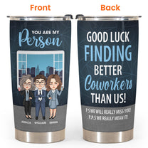 Good Luck Finding Better Coworkers Than Us! - Personalized Tumbler Cup - Christmas, Birthday, Leaving Gift For Colleagues, Coworkers, Work Friends