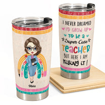 Grow Up To Be A Super Cute Teacher - Personalized Tumbler Cup - Birthday, Back To School, Funny Gift For Teachers, Teacher Assistants, Colleagues, Educators