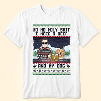 Ho Ho Holy I Need A Beer Bourbon Wine And My Dog - Personalized Shirt