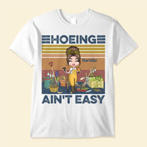 Hoeing Ain't Easy  - Personalized Shirt - Gift For Gardener