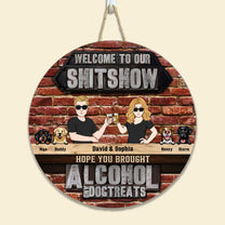Hope You Brought Alcohol And Dog Treats - Personalized Round Wood Sign