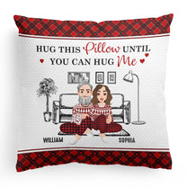 Hug This Pillow Until You Can Hug Me - Personalized Pillow