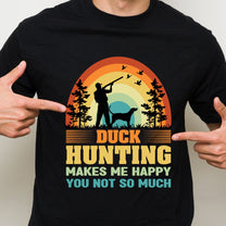 Hunting Makes Me Happy, You Not So Much - Personalized Shirt