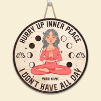 Hurry Up Inner Peace I Don't Have All Day - Personalized Round Wood Sign