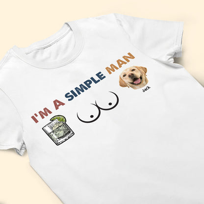 I Am A Simple Man- Personalized Photo Shirt