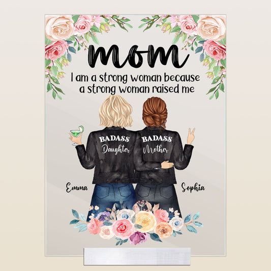 I Am A Strong Woman Because A Strong Woman Raised Me - Personalized Acrylic Plaque - Mother's Day , Birthday Gift For Mother, Mom, Mama, Grandma