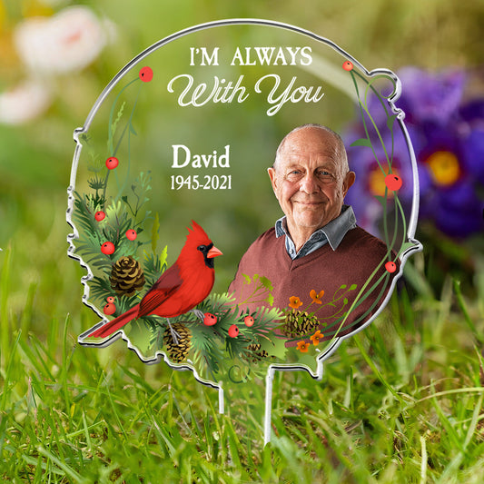 I Am Always With You - Personalized Acrylic Photo Garden Stake