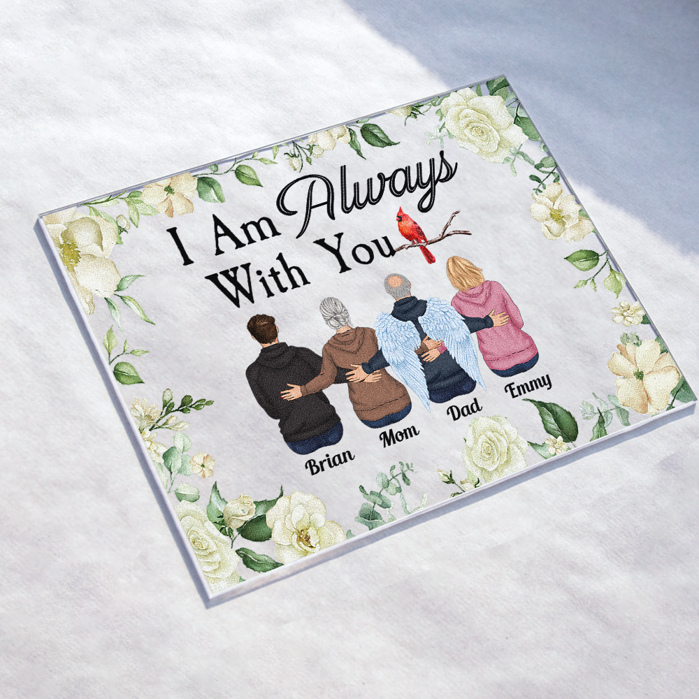 I Am Always With You - Personalized Acrylic Plaque - Memorial Gift Remembrance Gift Grief Sympathy Gift For Family With Loss