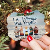 I Am Always With You Heaven - Personalized Aluminum Ornament - Christmas Gift For Family, Memorial Ornament For Family, Friends