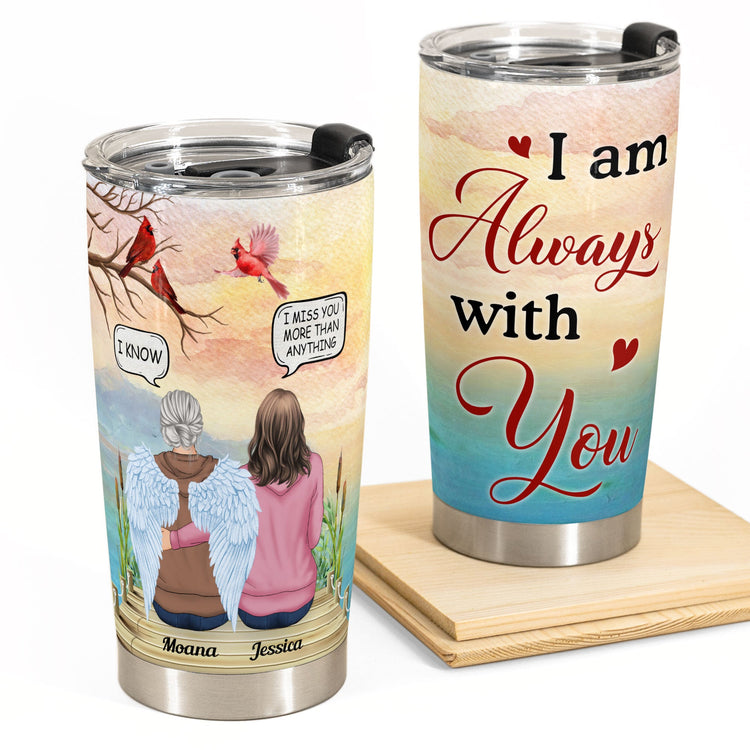 I Am Always With You Ver 2 - Personalized Tumbler Cup - Memorial Gift For Family Members