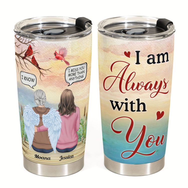 I Am Always With You Ver 2 - Personalized Tumbler Cup - Memorial Gift For Family Members