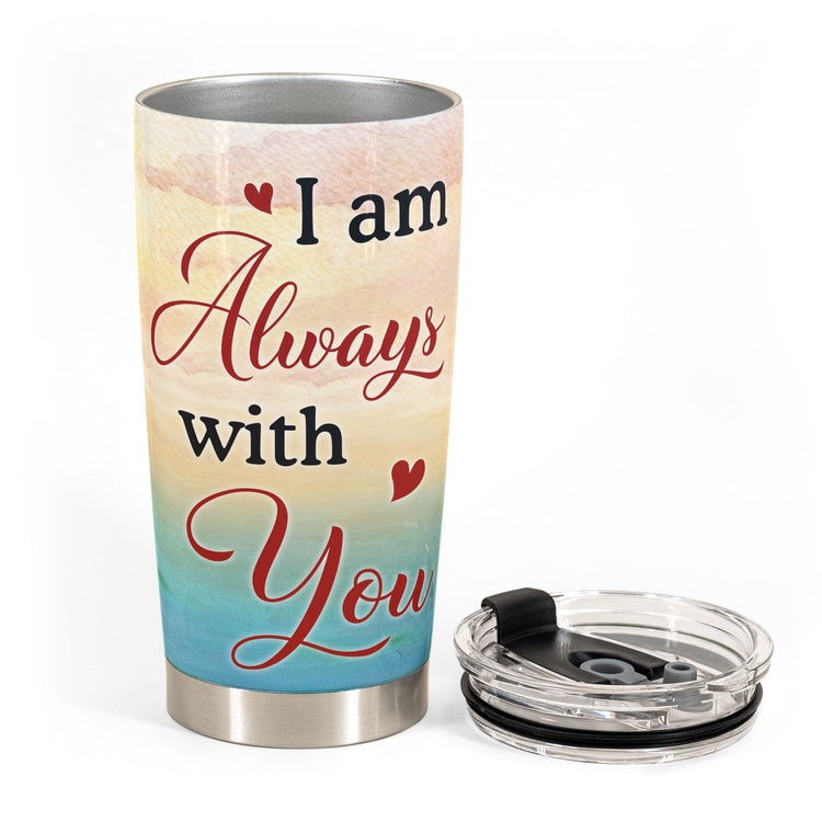 I Am Always With You Ver 2 - Personalized Tumbler Cup - Memorial Gift For Family Members