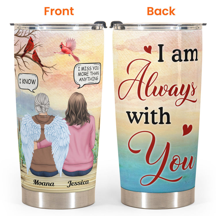 I Am Always With You Ver 2 - Personalized Tumbler Cup - Memorial Gift For Family Members