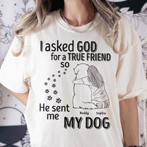I Asked God For A True Friend - Personalized Comfort Tee