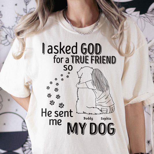 I Asked God For A True Friend - Personalized Comfort Tee