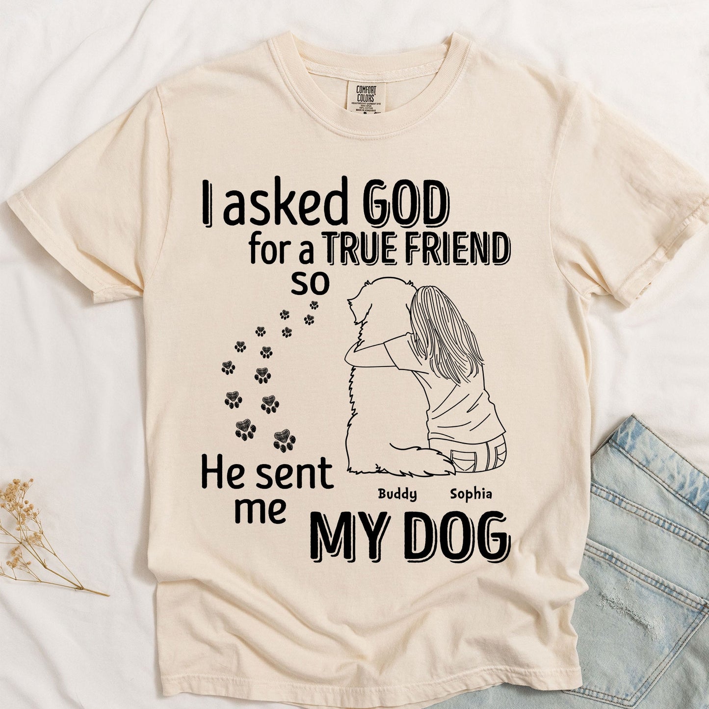 I Asked God For A True Friend - Personalized Comfort Tee