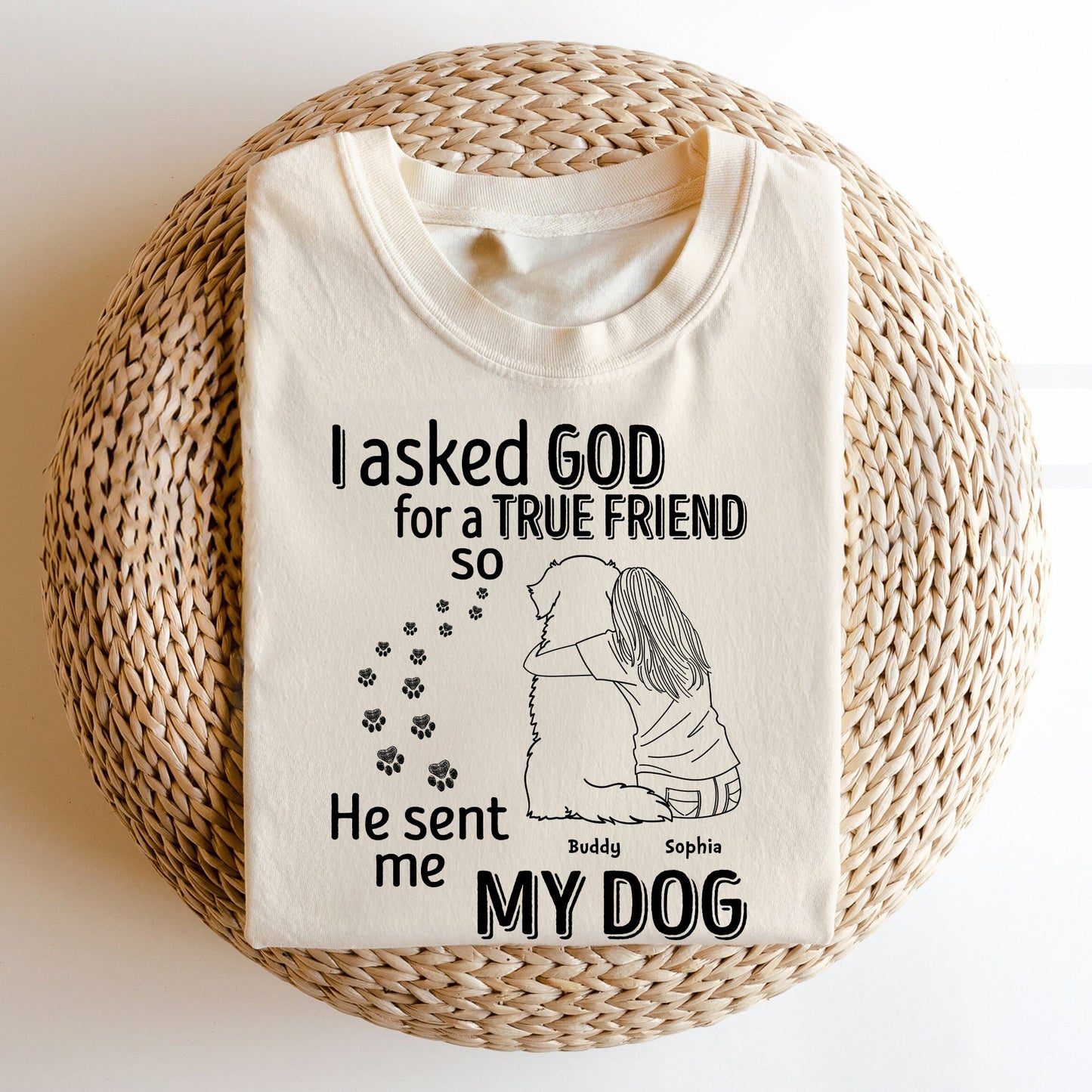 I Asked God For A True Friend - Personalized Comfort Tee