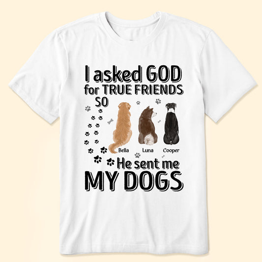 I Asked God For True Friends - Personalized Shirt