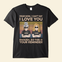 I Can't Say I Love You Enough - Personalized Shirt - Birthday, Loving Gift For Mom, Dad, Mother, Father