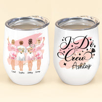 I Do Crew - Personalized Wine Tumbler - Funny, Bachelorette Party Gift For Bride, Bridesmaid