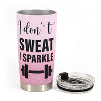 I Don't Sweat I Sparkle  - Personalized Tumbler Cup - Birthday, Motivation Gift For Her, Girl, Woman, Fitness Lover, Gymer