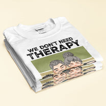 I Don't Need Therapy I Just Need To See My Grandkids - Personalized Shirt