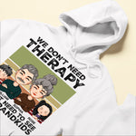 I Don't Need Therapy I Just Need To See My Grandkids - Personalized Shirt