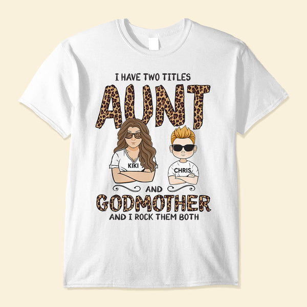 I Have Two Titles Aunt and Godmother and I Rock Them Both, Family Custom Shirt, Gift for Aunt