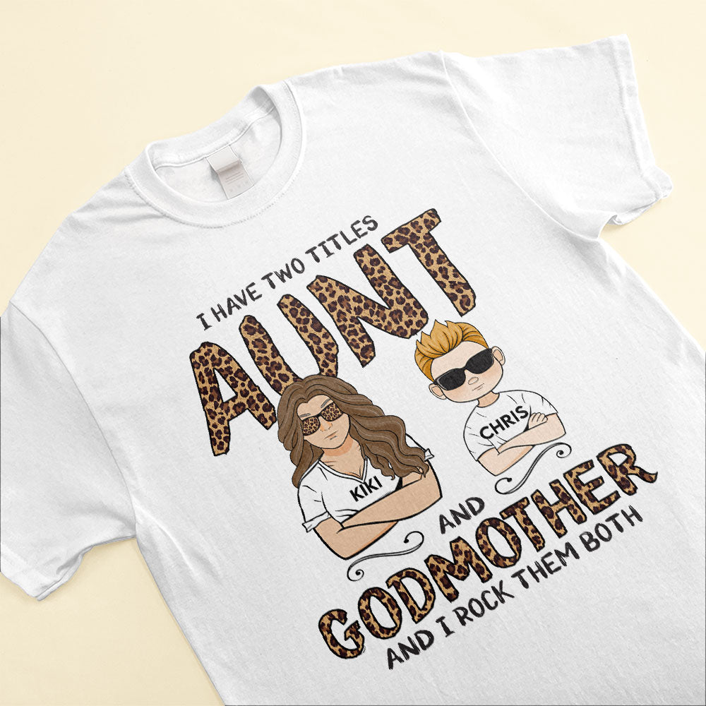 I Have Two Titles Aunt and Godmother and I Rock Them Both, Family Custom Shirt, Gift for Aunt