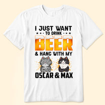 I Just Want To Drink Beer & Hang With My Dogs Cats - Personalized Shirt