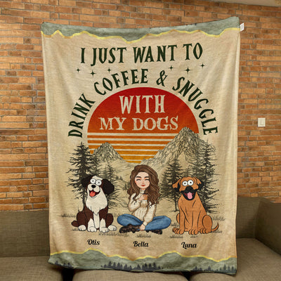 I Just Want To Drink Coffee And Cuddle With My Dog - Personalized Blanket