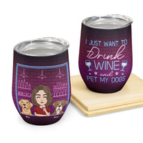 I Just Want To Drink Wine And Pet My Dog - Personalized Wine Tumbler