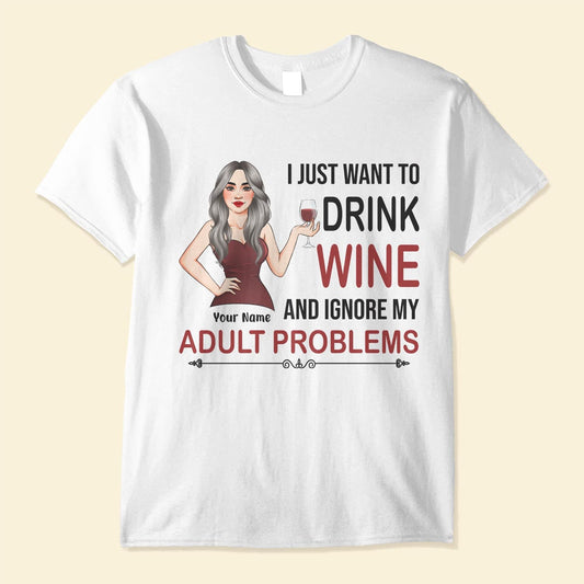 I Just Want To Drink Wine - Personalized Shirt - Birthday Gift For Wine Lovers