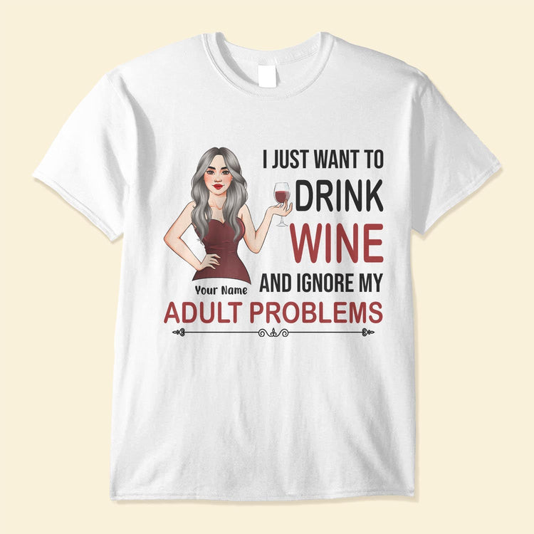 I Just Want To Drink Wine - Personalized Shirt - Birthday Gift For Wine Lovers