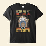 I Keep All My Dad Jokes In A Dad-A-Base  - Personalized Shirt - Birthday, Father's Day ,Funny Gift For Dad, Father, Grandpa, Husband 