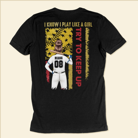 I Know I Play Softball Like A Girl - Personalized Back Printed Shirt
