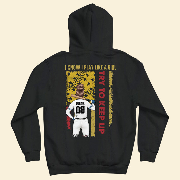 I Know I Play Softball Like A Girl - Personalized Back Printed Shirt