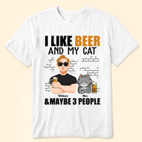 I Like Beer And My Cats And Maybe 3 People - Personalized Shirt