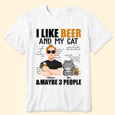 I Like Beer And My Cats And Maybe 3 People - Personalized Shirt